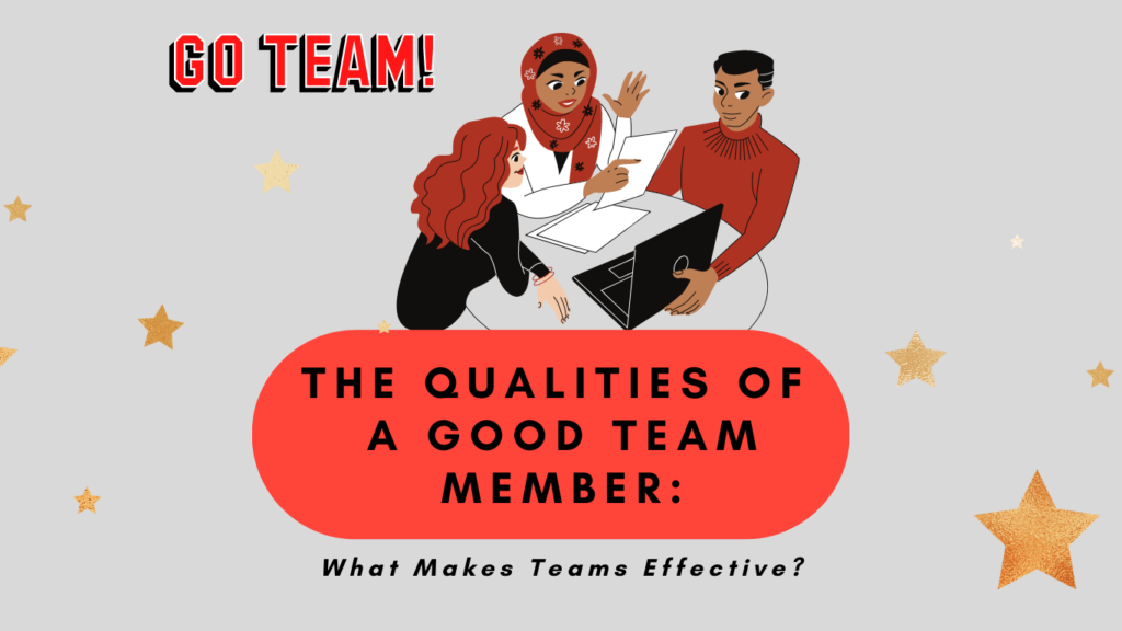 The Qualities of a Good Team Member: What Makes Teams Effective?