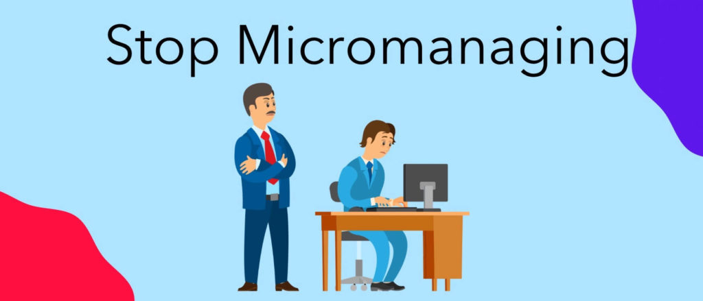 How To Tell Your Manager To Stop Micromanaging You Micromanaging Your Team: The Dangers of Micromanagement and How to
