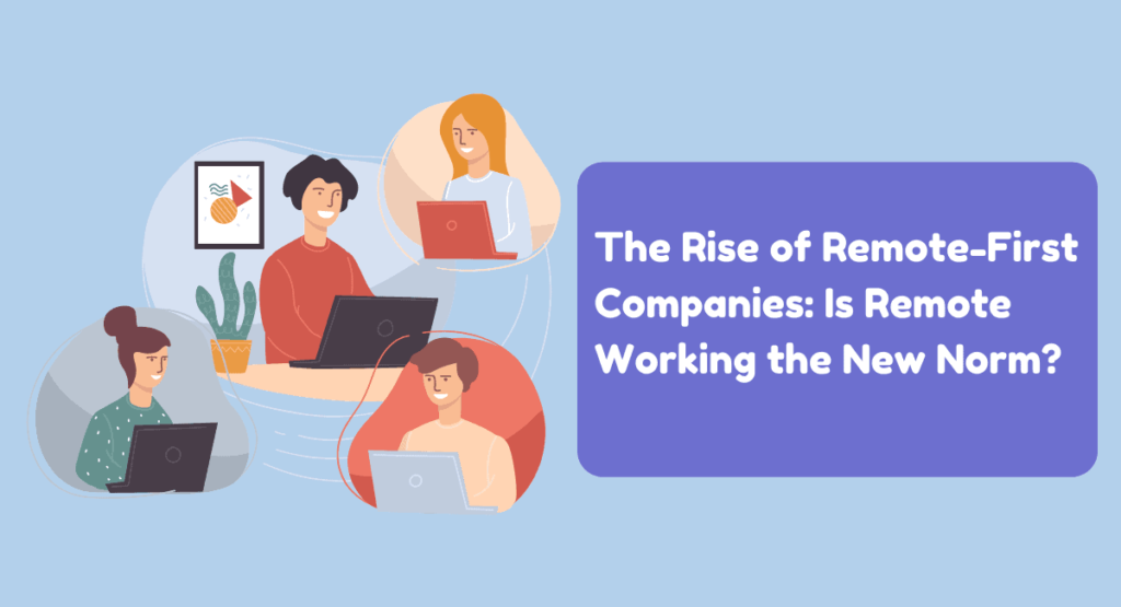 Remote First Companies need remote teams. They will create new company culture.