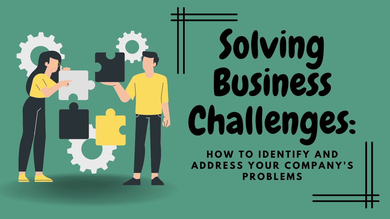 What Are The Challenges In Business Solving Business Challenges: How to Identify and Address Your Company's