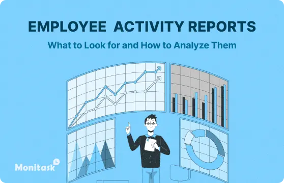Employee Activity Reports: What to Look for and How to Analyze Them illustration for the Monitask blog