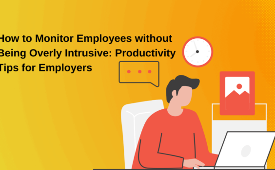 How to Monitor Employees without Being Overly Intrusive