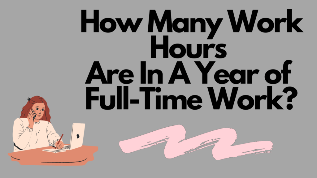 How Many Work Hours Are In A Year of Full-Time Work?