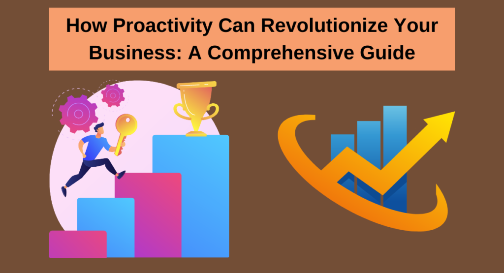 Proactive behaviors make a conscious effort to take the right set of actions