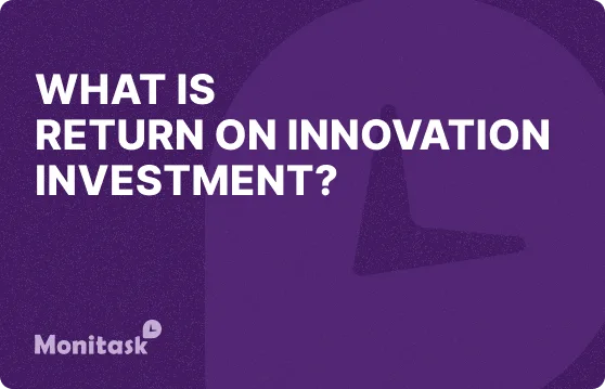 What is Return on Innovation Investment? Illustration for the Monitask Business Glossary.