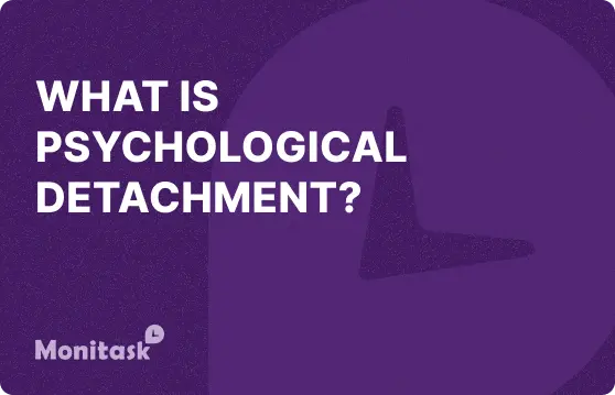 What is Psychological Detachment? Illustration for the Monitask Business Glossary.